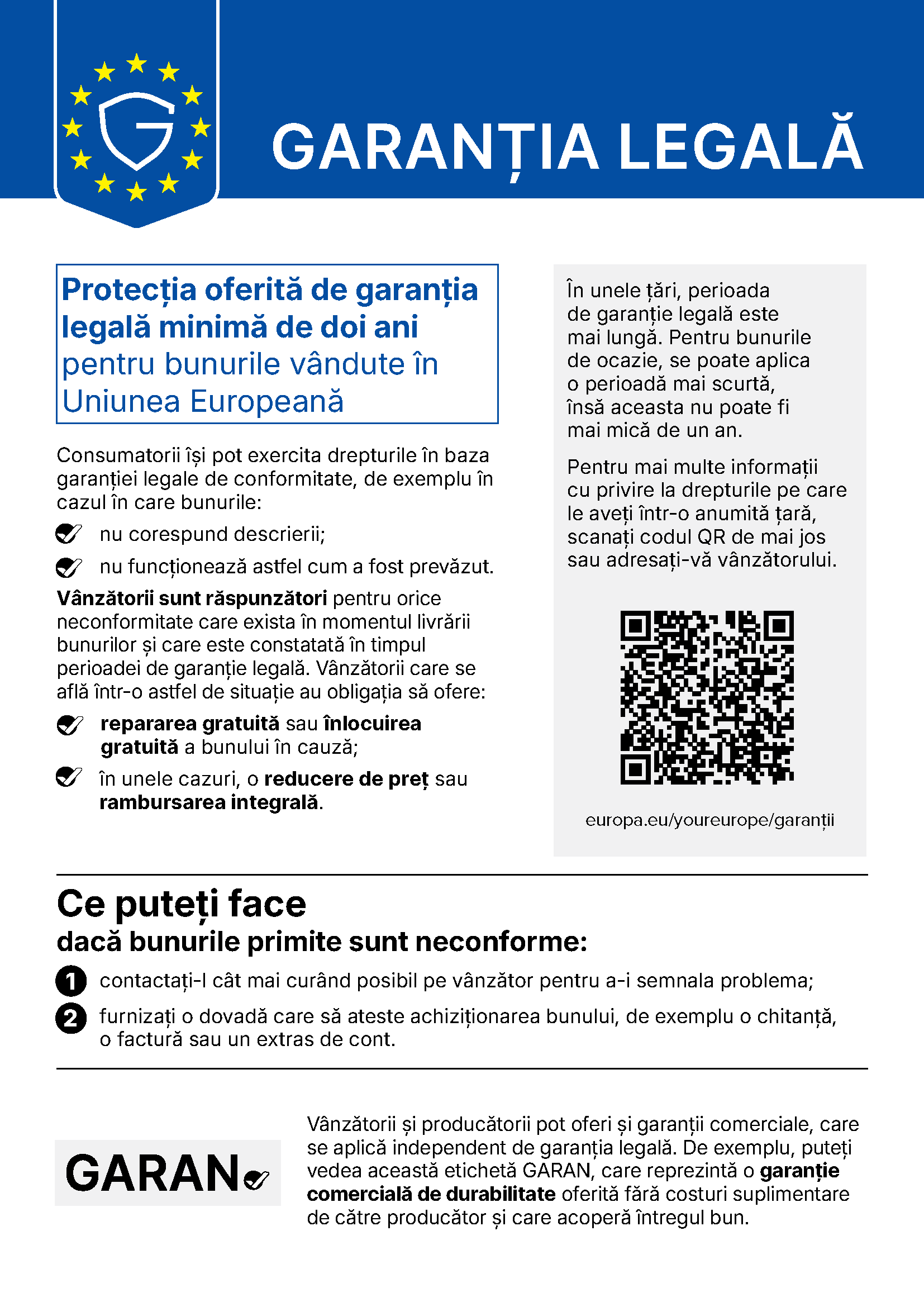 Garanția legală. Protecția oferită de garanția legală minimă de doi ani pentru bunurile vândute în Uniunea Europeană. Consumatorii își pot exercita drepturile în baza garanției legale de conformitate, de exemplu în cazul în care bunurile nu corespund descrierii sau nu funcționează astfel cum a fost prevăzut. Vânzătorii sunt răspunzători pentru orice neconformitate care exista în momentul livrării bunurilor și care este constatată în timpul perioadei de garanție legală. Vânzătorii au obligația să ofere repararea gratuită sau înlocuirea gratuită a bunului în cauză; în unele cazuri, o reducere de preț sau rambursarea integrală.